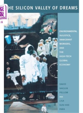 海外直订The Silicon Valley of Dreams: Environmental Injustice, Immigrant Workers, and th