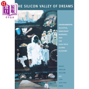 海外直订The Silicon Valley of Dreams: Environmental Injustice, Immigrant Workers, and th