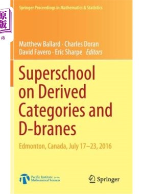 海外直订Superschool on Derived Categories and D-Branes: Edmonton, Canada, July 17-23, 20 衍生类别和d -膜的超级学校: