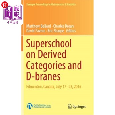 海外直订Superschool on Derived Categories and D-Branes: Edmonton, Canada, July 17-23, 20 衍生类别和d -膜的超级学校: