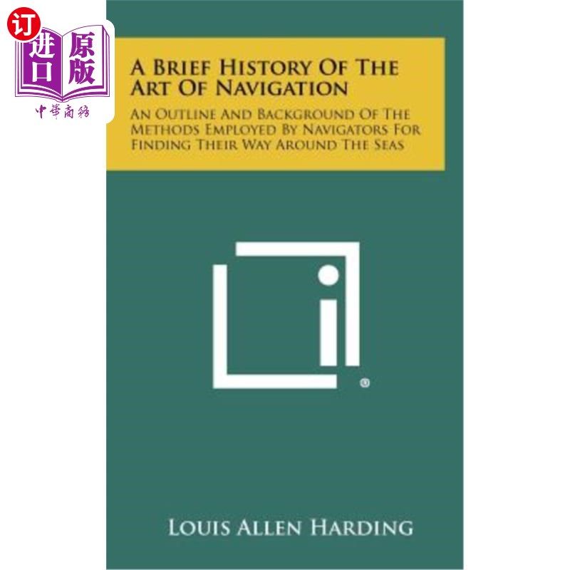 海外直订A Brief History of the Art of Navigation: An Outline and Background of the Metho 航海艺术简史：航海家在海上