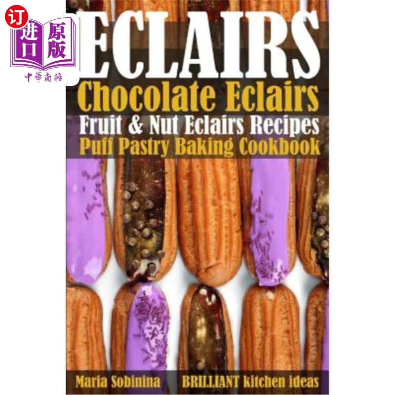 海外直订Eclairs: Chocolate Eclairs, Fruit& Nut Eclairs Recipes. Puff Pastry Baking Cook巧克力蛋糕，水果和坚果蛋糕