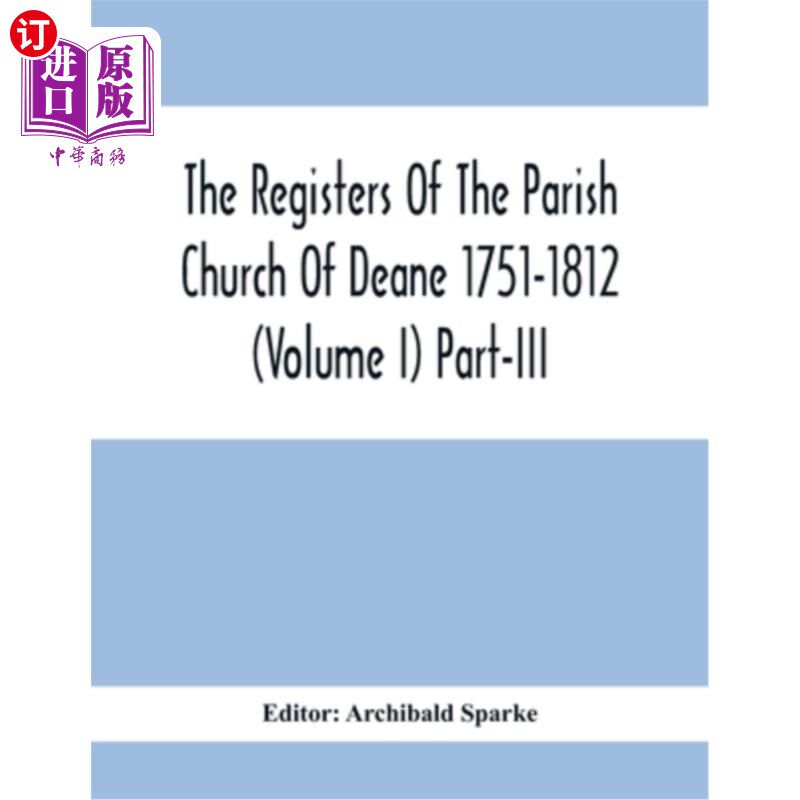 海外直订The Registers Of The Parish Church Of Deane 1751-1812 (Volume I) Part-Iii 迪恩教区教堂登记册1751-1812(卷一)