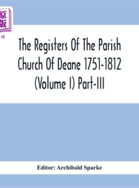 海外直订The Registers Of The Parish Church Of Deane 1751-1812 (Volume I) Part-Iii 迪恩教区教堂登记册1751-1812(卷一)