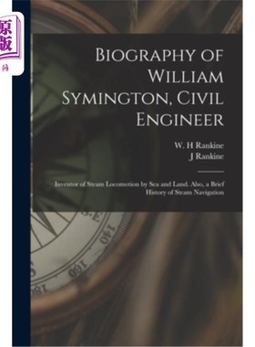 海外直订Biography of William Symington, Civil Engineer; Inventor of Steam Locomotion by  威廉·塞明顿传记，土木工程