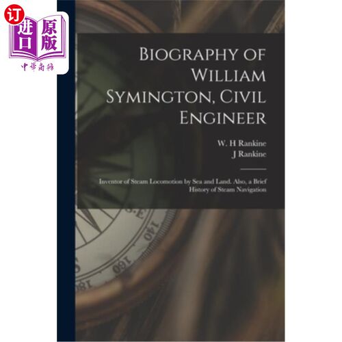 海外直订Biography of William Symington, Civil Engineer; Inventor of Steam Locomotion by  威廉·塞明顿传记，土木工程