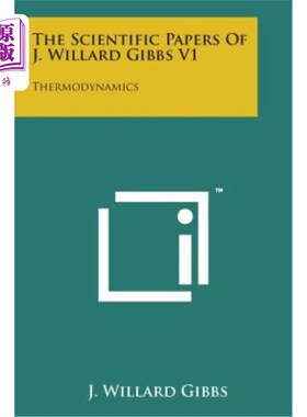 The Scientific Papers of J. Willard Gibbs V1: Thermodynamics 吉布斯V1：热力学的科学论文【中商原版】