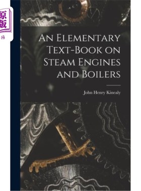 海外直订An Elementary Text-Book on Steam Engines and Boilers 蒸汽机和锅炉基础教材