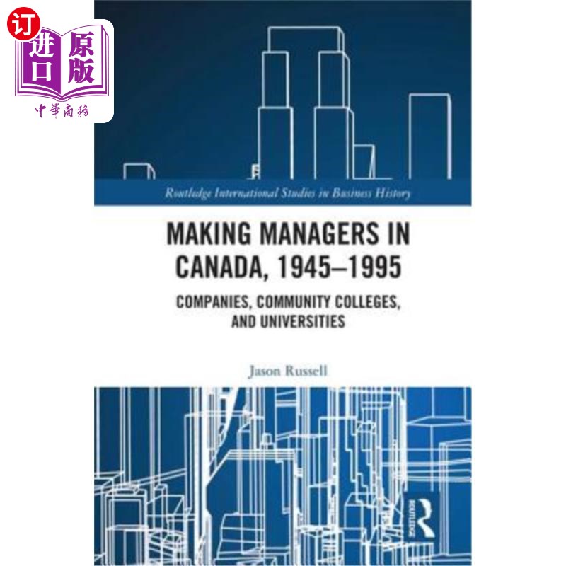 海外直订Making Managers in Canada, 1945-1995: Companies, Community Colleges, and Univers 加拿大的经理人,19