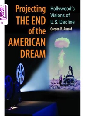 海外直订Projecting the End of the American Dream: Hollywood's Visions of U.S. Decline 投射美国梦的终结:好莱坞对美国