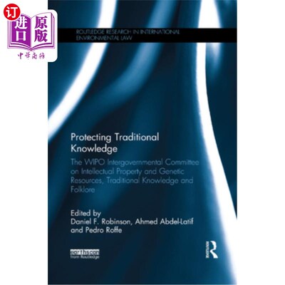 海外直订Protecting Traditional Knowledge: The Wipo Intergovernmental Committee on Intell 保护传统知识:WIPO知识产权