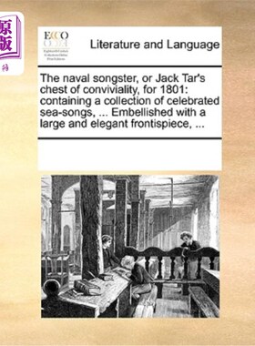 海外直订The Naval Songster, or Jack Tar's Chest of Conviviality, for 1801: Containing a  海军歌手，或杰克·塔尔的欢