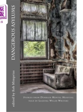 海外直订Dangerous Asylums: Stories from Denbigh Hospital told by Leading Welsh Writers 危险的收容所:威尔士著名作家