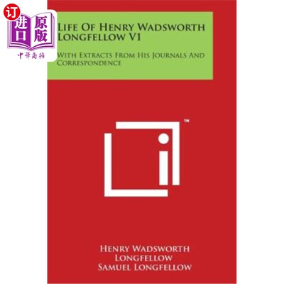 海外直订Life Of Henry Wadsworth Longfellow V1: With Extracts From His Journals And Corre 亨利·华兹华斯·朗费罗的一生