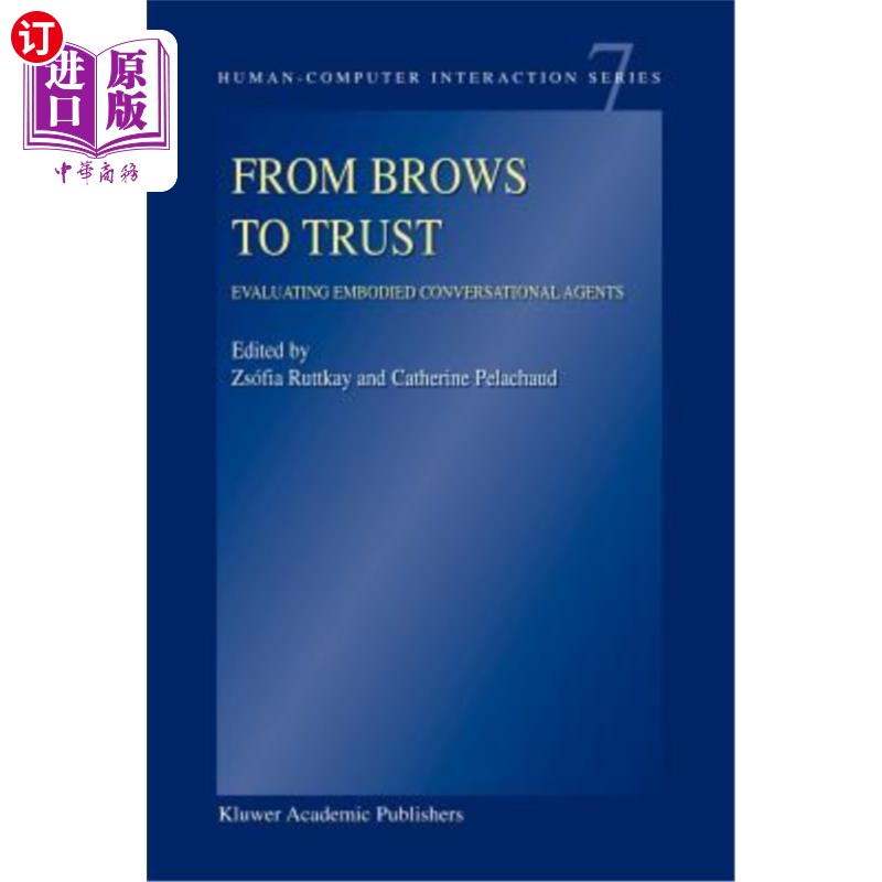 海外直订From Brows to Trust: Evaluating Embodied Conversational Agents 从布朗到信任：评估具体的会话代理 书籍/杂志/报纸 原版其它 原图主图