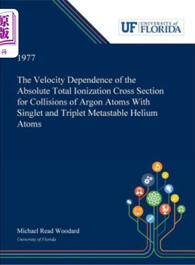 海外直订The Velocity Dependence of the Absolute Total Ionization Cross Section for Colli 氩原子与单重态和三重态亚稳
