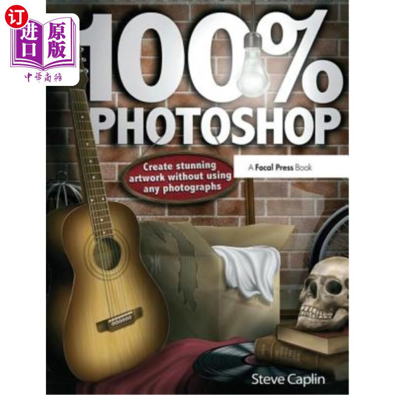 海外直订100% Photoshop: Create Stunning Illustrations Without Using Any Photographs 100% Photoshop: