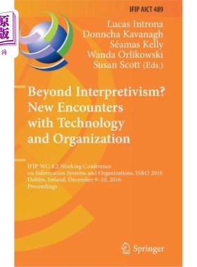 海外直订Beyond Interpretivism? New Encounters with Technology and Organization: IFIP Wg  超越解释主义？与技术和组织
