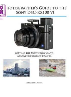 海外直订Photographer's Guide to the Sony DSC-RX100 VI: Getting the Most from Sony's Adva Sony DSC-R