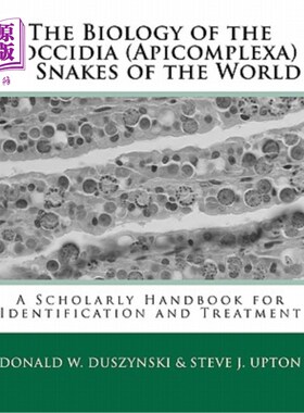 海外直订The Biology of the Coccidia (Apicomplexa) of Snakes of the World: A Scholarly Ha 世界蛇球虫的生物学：鉴定和