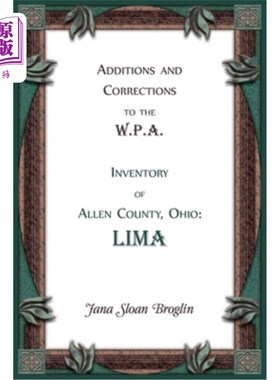 海外直订Additions and Corrections to the W.P.A. Inventory of Allen County, Ohio: Lima 俄亥俄州艾伦县水渍险清单的补