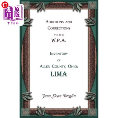 海外直订Additions and Corrections to the W.P.A. Inventory of Allen County, Ohio: Lima 俄亥俄州艾伦县水渍险清单的补