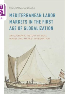 海外直订Mediterranean Labor Markets in the First Age of Globalization: An Economic Histo 全球化第1时代的地中海劳动