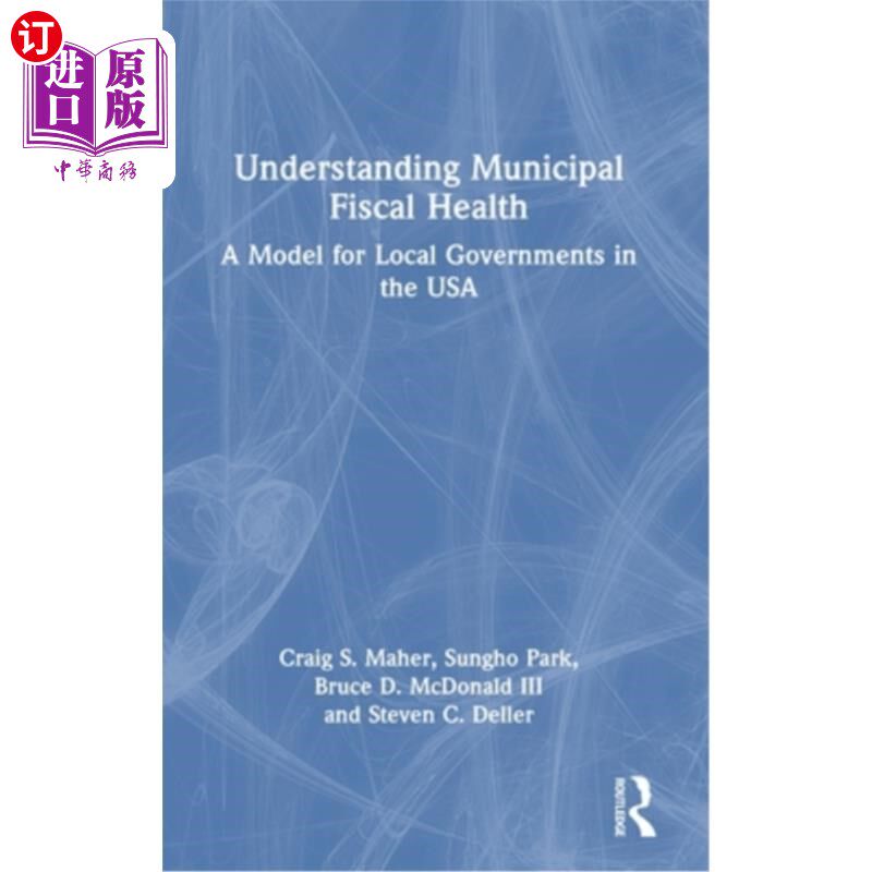 海外直订Understanding Municipal Fiscal Health: A Model for Local Governments in the USA 理解市政财政健康:美国地方政