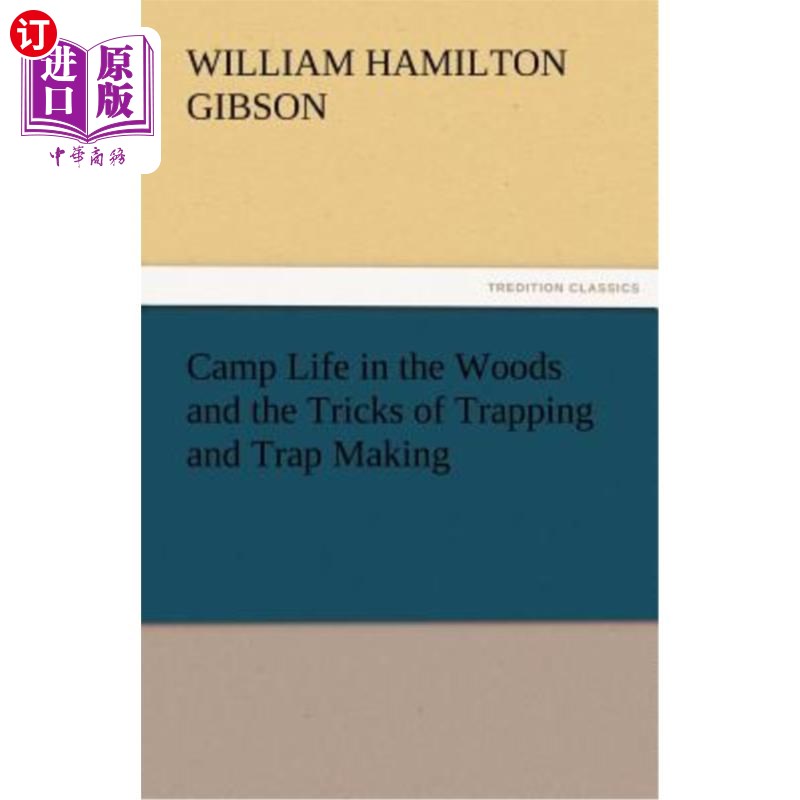 海外直订Camp Life in the Woods and the Tricks of Trapping and Trap Making 森林中的露营生活和陷阱和陷阱制作的技巧