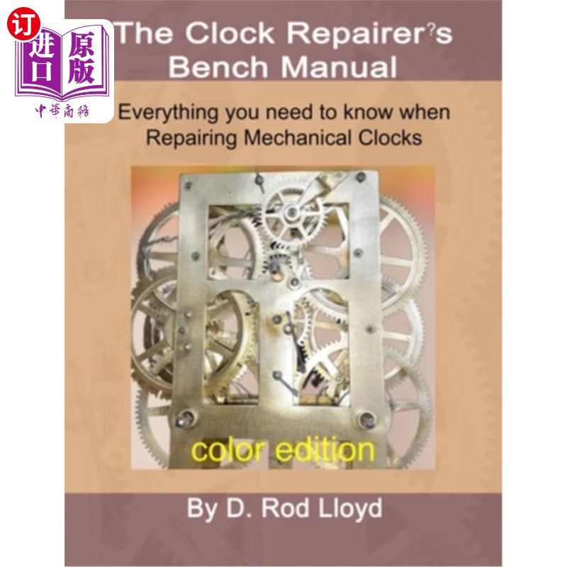 海外直订Clock Repairer's Bench Manual: Everything you need to know When Repairing Mechan 钟表修理工的工作台手册:当