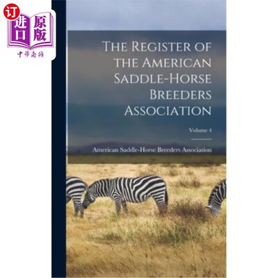 海外直订The Register of the American Saddle-Horse Breeders Association; Volume 4 美国马鞍马饲养者协会登记册;卷4