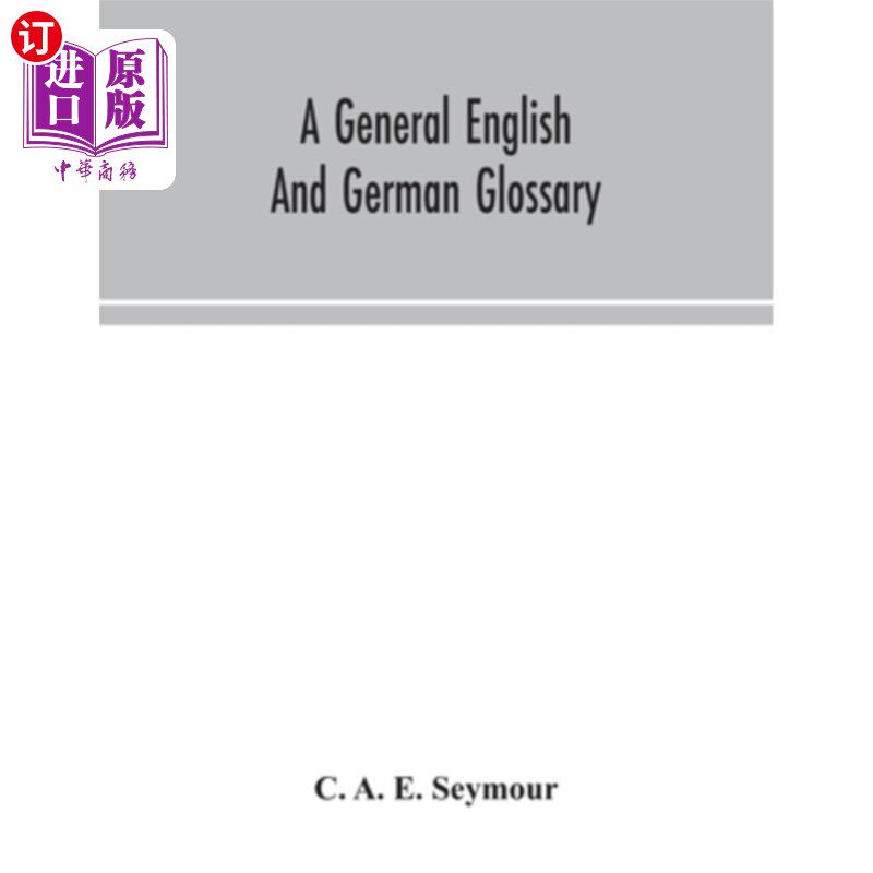 海外直订A general English and German glossary; or, Collection of words, phrases, names,  一种通用的英语和德语词汇表