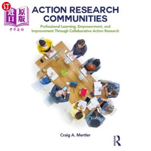 海外直订Action Research Communities: Professional Learning, Empowerment, and Improvement 行动研究社区：通过合作行动