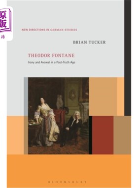 海外直订Theodor Fontane: Irony and Avowal in a Post-Truth Age 泰奥多尔·方檀:后真相时代的反讽与公开声明