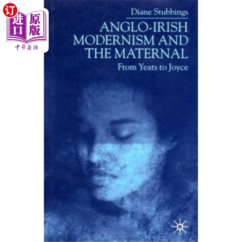 海外直订Anglo-Irish Modernism and the Maternal: From Yeats to Joyce 英爱现代主义与母性：从叶芝到乔伊斯