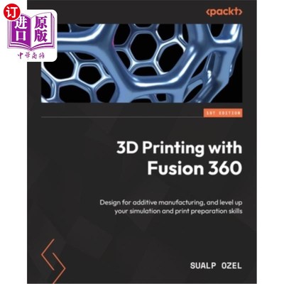 海外直订3D Printing with Fusion 360: Design for additive manufacturing, and level up you 3D打印与融合360：设计增材