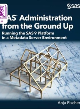 海外直订SAS Administration from the Ground Up: Running the SAS9 Platform in a Metadata S 从头开始的SAS管理：在元数