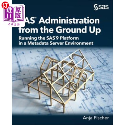 海外直订SAS Administration from the Ground Up: Running the SAS9 Platform in a Metadata S 从头开始的SAS管理：在元数
