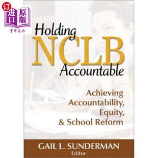 海外直订Holding NCLB Accountable: Achieving Accountability, Equity, & School Reform 让NCLB承担责任：实现责任、公平和学校