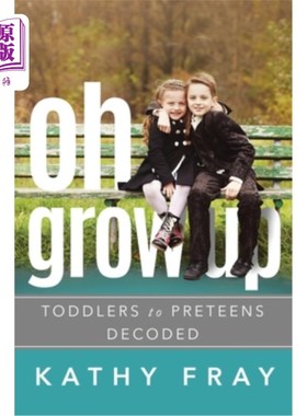 海外直订Oh Grow Up: Toddlers to Preteens Decoded 《哦，长大:幼儿到青春期前的解码》