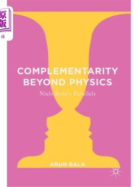 海外直订Complementarity Beyond Physics: Niels Bohr's Parallels 物理学之外的互补性：尼尔斯·波尔的类比