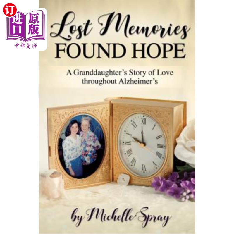 海外直订Lost Memories Found Hope: A Granddaughter's Story of Love throughout Alzheimer's 失忆寻希望:阿兹海默症中孙