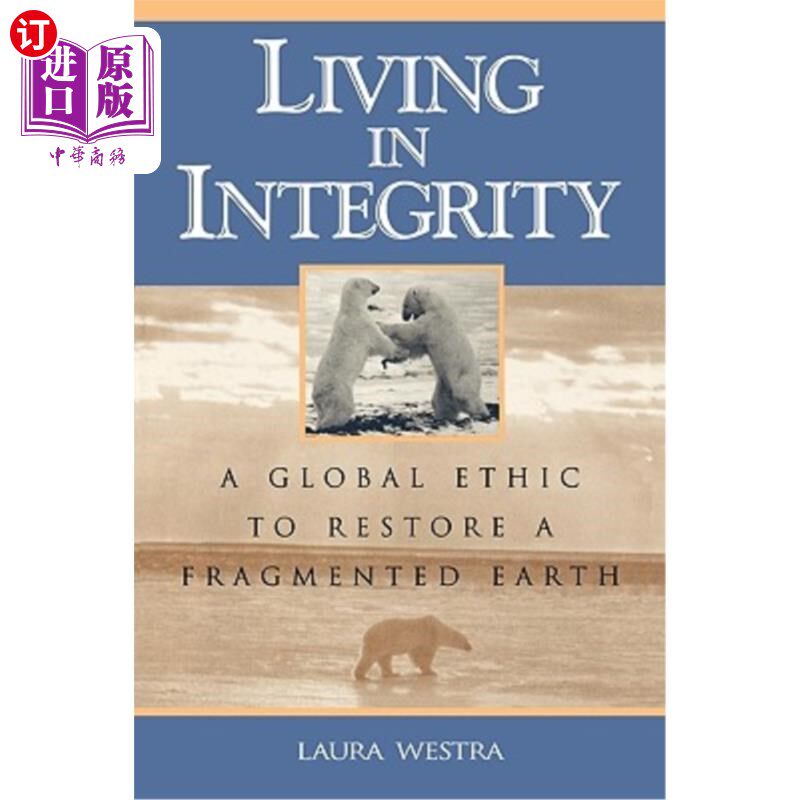 海外直订Living in Integrity: A Global Ethic to Restore a Fragmented Earth 生活在完整中:一个重建支离破碎地球的全球伦理