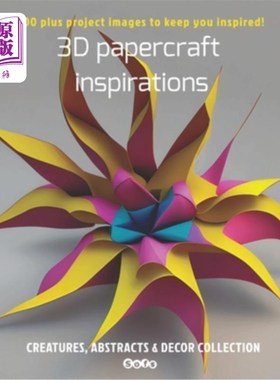 海外直订3D papercraft inspirations, Creatures, abstracts and decor collection: 200 plus  3D纸工艺灵感，生物，抽象和