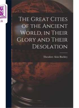 海外直订The Great Cities of the Ancient World, in Their Glory and Their Desolation 古代世界的大城市，在他们的荣耀和