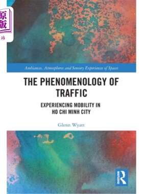 海外直订The Phenomenology of Traffic: Experiencing Mobility in Ho Chi Minh City 交通的现象学:体验胡志明市的流动性