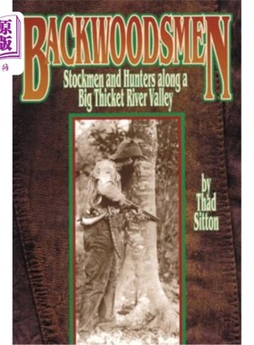 海外直订Backwoodsmen: Stockmen and Hunters along a Big Thicket River Valley 穷乡僻壤：沿着灌木丛河谷的牧民和猎人
