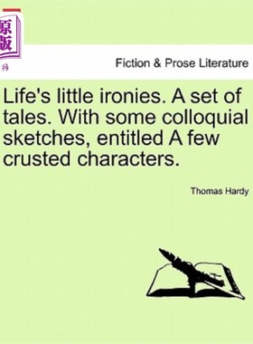 海外直订Life's Little Ironies. a Set of Tales. with Some Colloquial Sketches, Entitled a 生活有点讽刺。一套故事。带