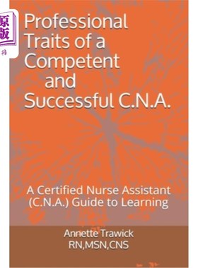 海外直订Professional Traits of a Competent and Successful C.N.A.: A Certified Nurse Assi 称职且成功的护士助理的职业