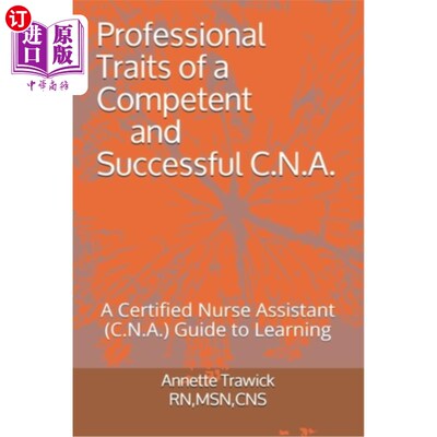 海外直订Professional Traits of a Competent and Successful C.N.A.: A Certified Nurse Assi 称职且成功的护士助理的职业